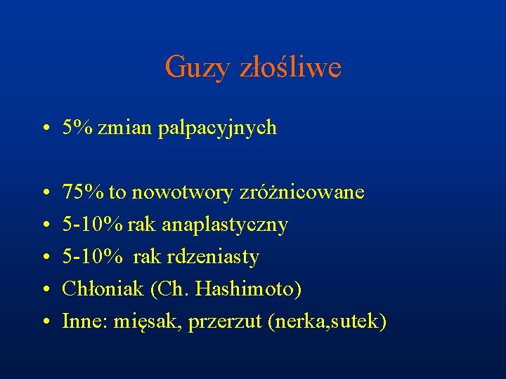 Guzy złośliwe • 5% zmian palpacyjnych • • • 75% to nowotwory zróżnicowane 5