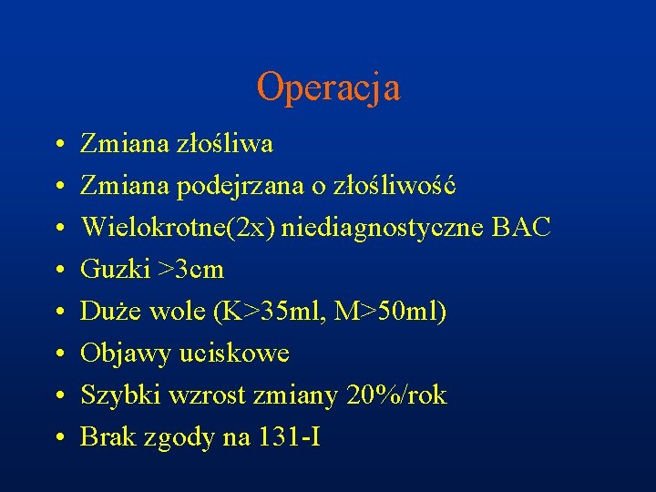 Operacja • • Zmiana złośliwa Zmiana podejrzana o złośliwość Wielokrotne(2 x) niediagnostyczne BAC Guzki