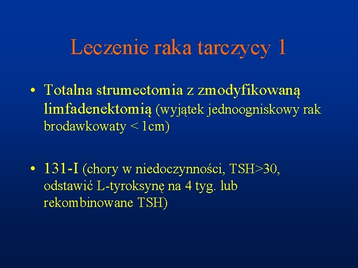 Leczenie raka tarczycy 1 • Totalna strumectomia z zmodyfikowaną limfadenektomią (wyjątek jednoogniskowy rak brodawkowaty