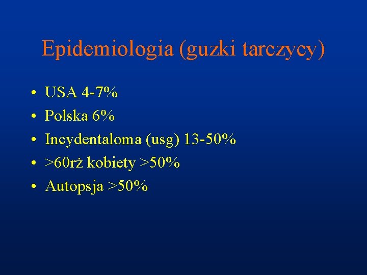 Epidemiologia (guzki tarczycy) • • • USA 4 -7% Polska 6% Incydentaloma (usg) 13