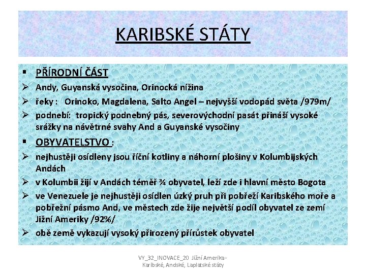 KARIBSKÉ STÁTY § PŘÍRODNÍ ČÁST Ø Andy, Guyanská vysočina, Orinocká nížina Ø řeky :