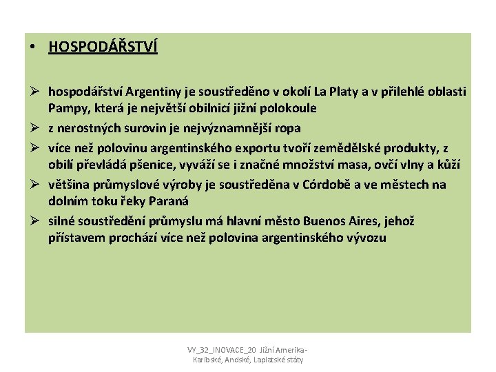  • HOSPODÁŘSTVÍ Ø hospodářství Argentiny je soustředěno v okolí La Platy a v