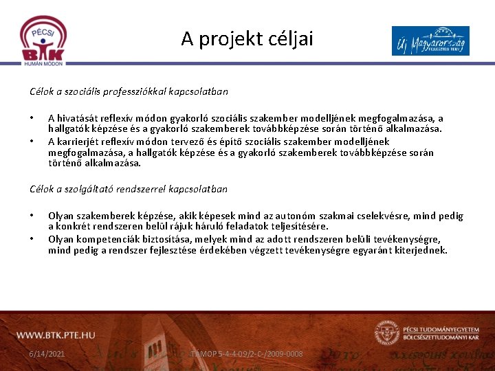 A projekt céljai Célok a szociális professziókkal kapcsolatban • • A hivatását reflexív módon