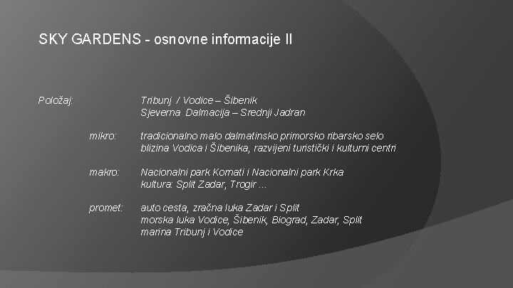 SKY GARDENS - osnovne informacije II Položaj: Tribunj / Vodice – Šibenik Sjeverna Dalmacija