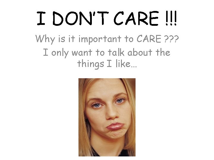 I DON’T CARE !!! Why is it important to CARE ? ? ? I