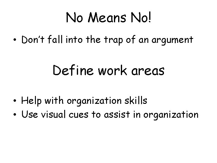 No Means No! • Don’t fall into the trap of an argument Define work