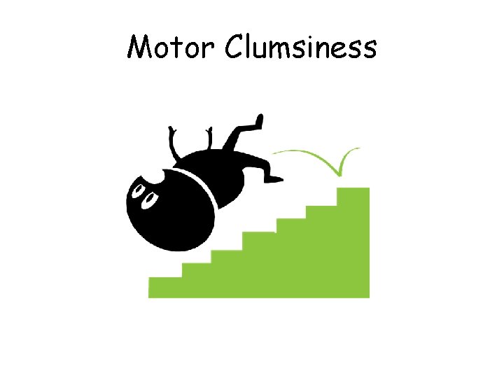 Motor Clumsiness 
