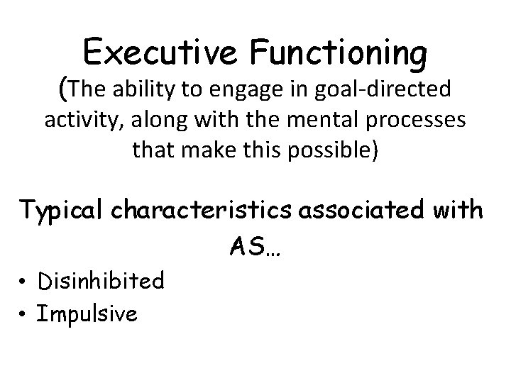 Executive Functioning (The ability to engage in goal-directed activity, along with the mental processes