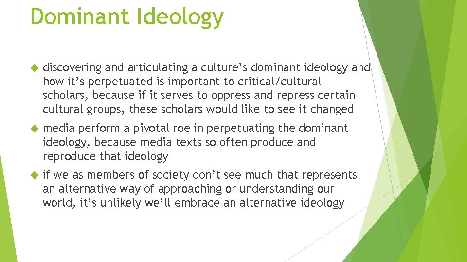 Dominant Ideology discovering and articulating a culture’s dominant ideology and how it’s perpetuated is