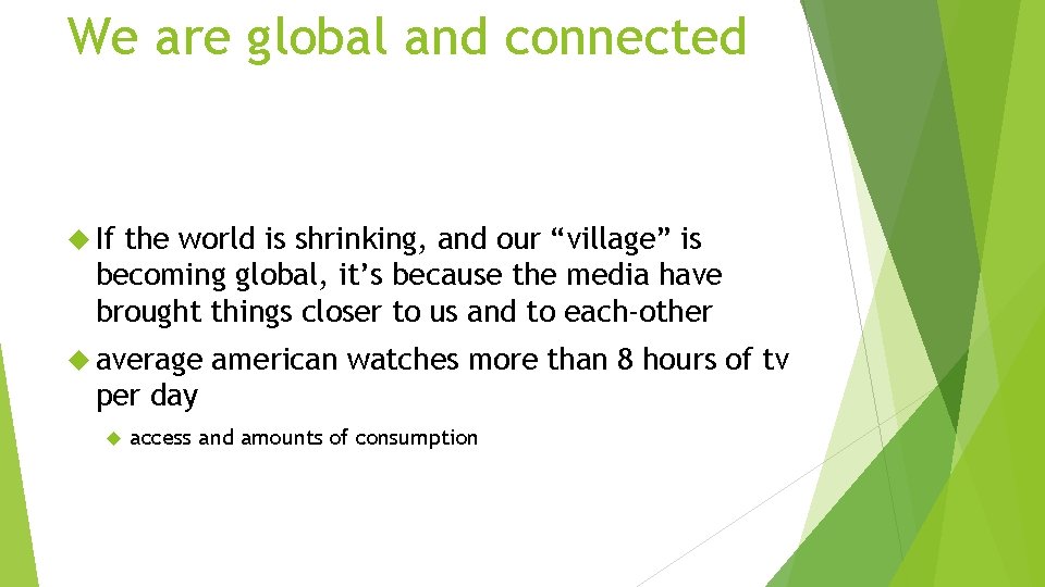 We are global and connected If the world is shrinking, and our “village” is