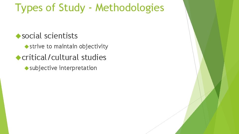 Types of Study - Methodologies social scientists strive to maintain objectivity critical/cultural subjective studies
