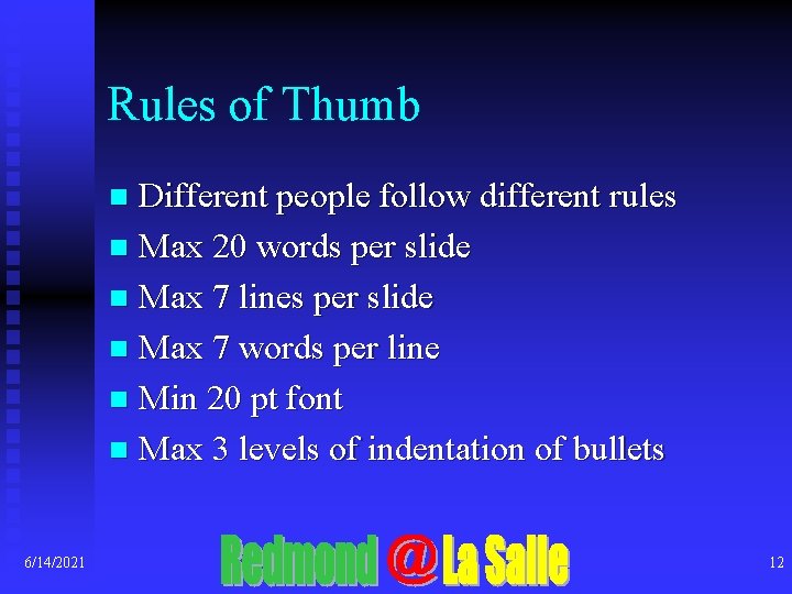 Rules of Thumb Different people follow different rules n Max 20 words per slide