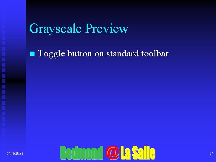 Grayscale Preview n 6/14/2021 Toggle button on standard toolbar 14 