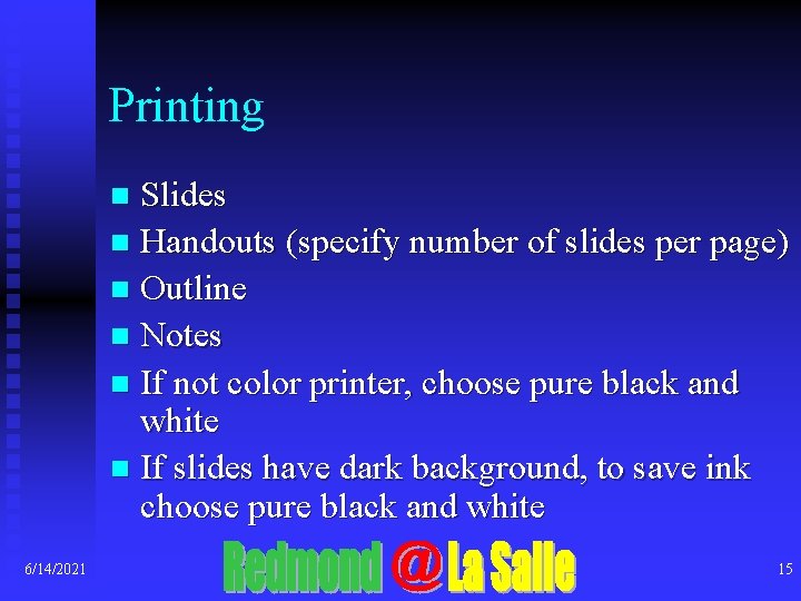 Printing Slides n Handouts (specify number of slides per page) n Outline n Notes