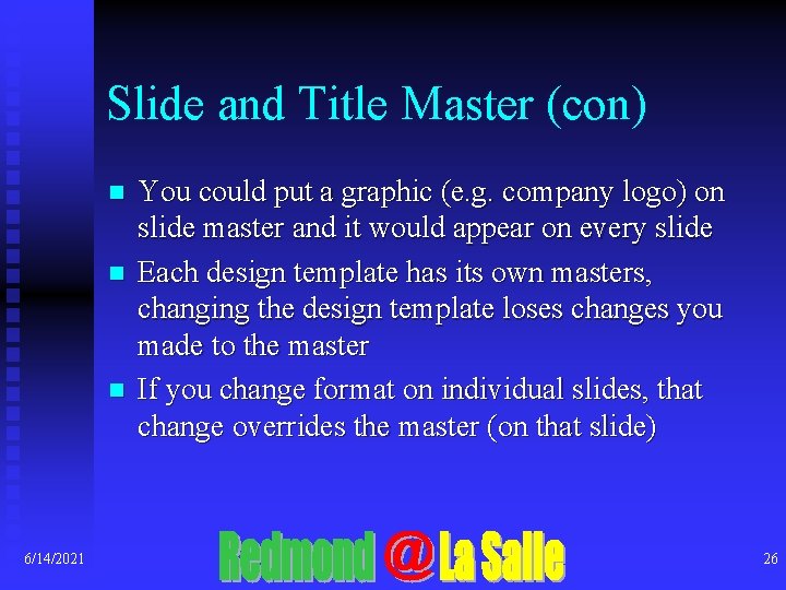 Slide and Title Master (con) n n n 6/14/2021 You could put a graphic