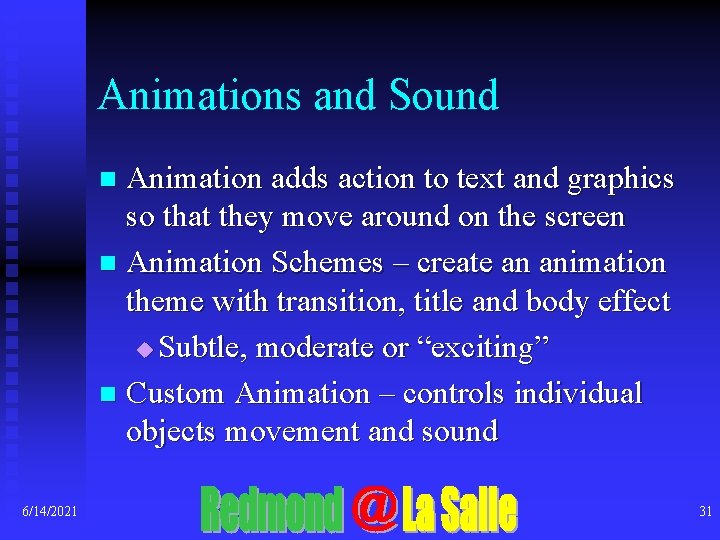 Animations and Sound Animation adds action to text and graphics so that they move