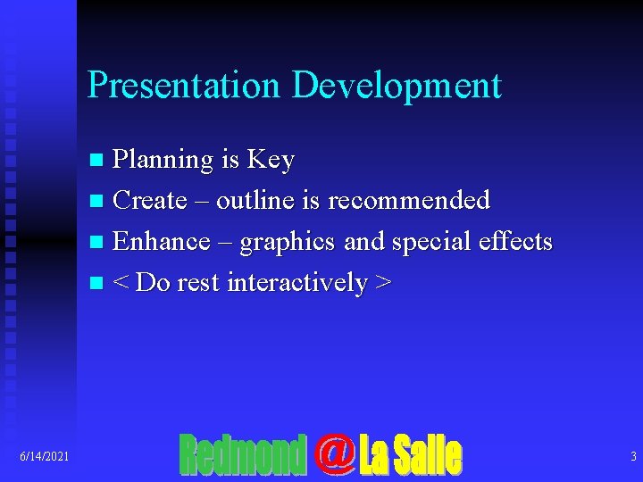 Presentation Development Planning is Key n Create – outline is recommended n Enhance –