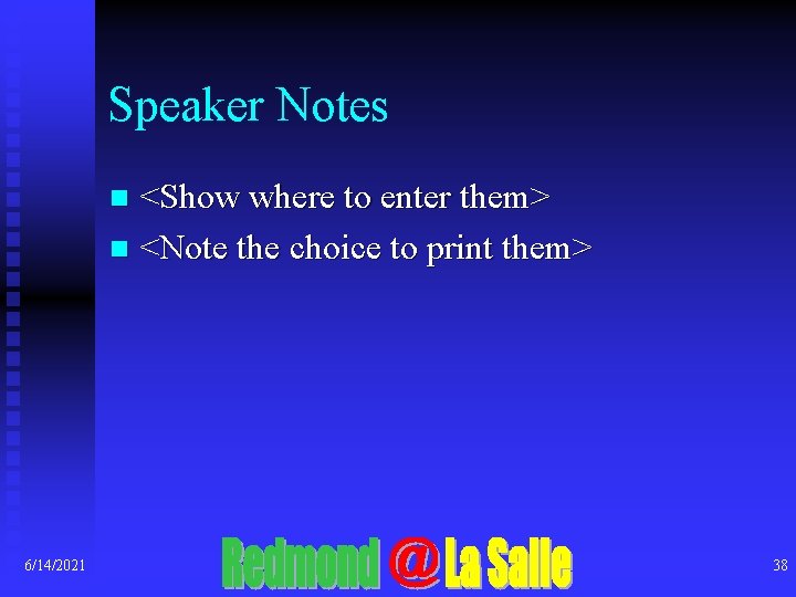 Speaker Notes <Show where to enter them> n <Note the choice to print them>