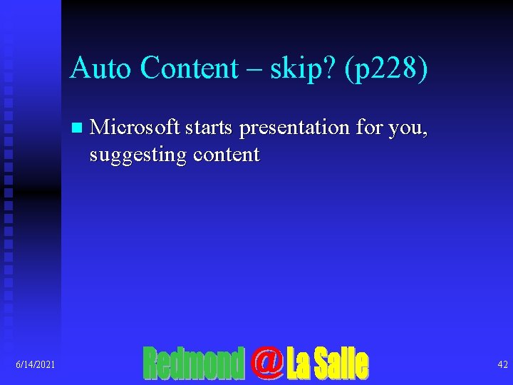 Auto Content – skip? (p 228) n 6/14/2021 Microsoft starts presentation for you, suggesting