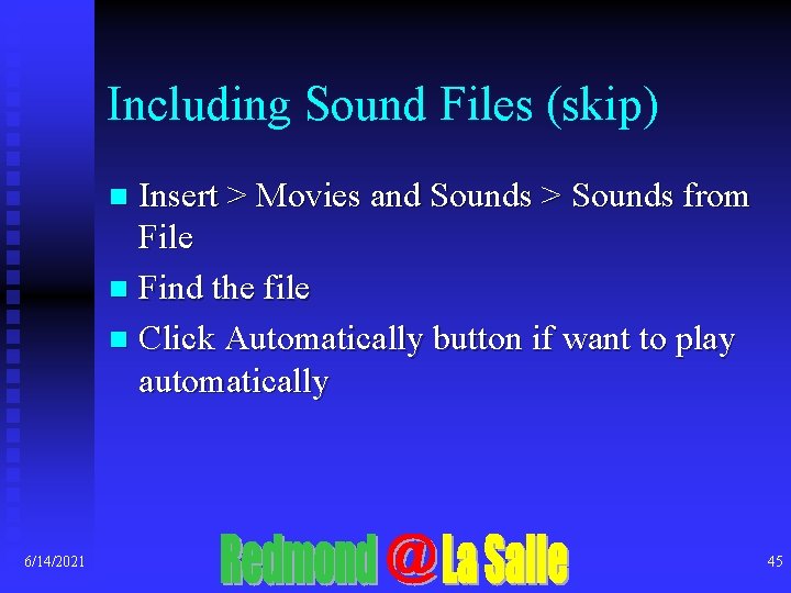 Including Sound Files (skip) Insert > Movies and Sounds > Sounds from File n