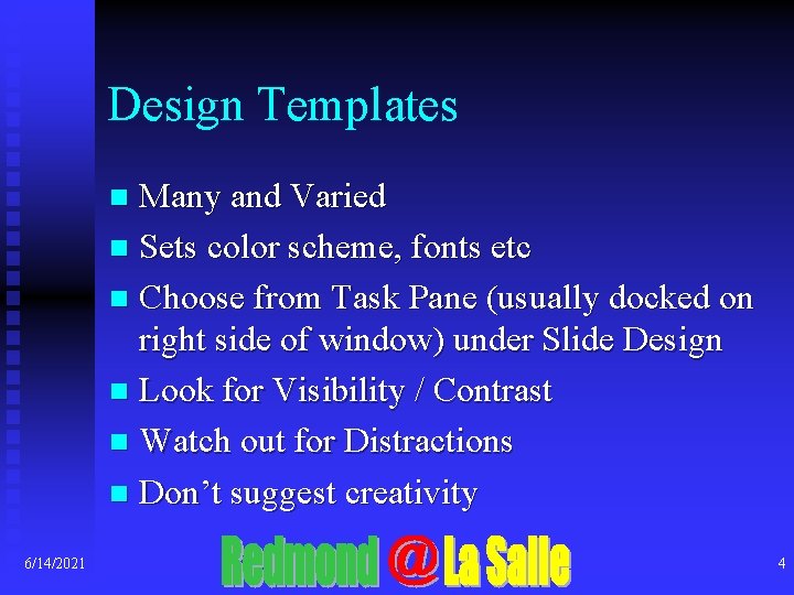 Design Templates Many and Varied n Sets color scheme, fonts etc n Choose from