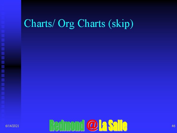 Charts/ Org Charts (skip) 6/14/2021 46 