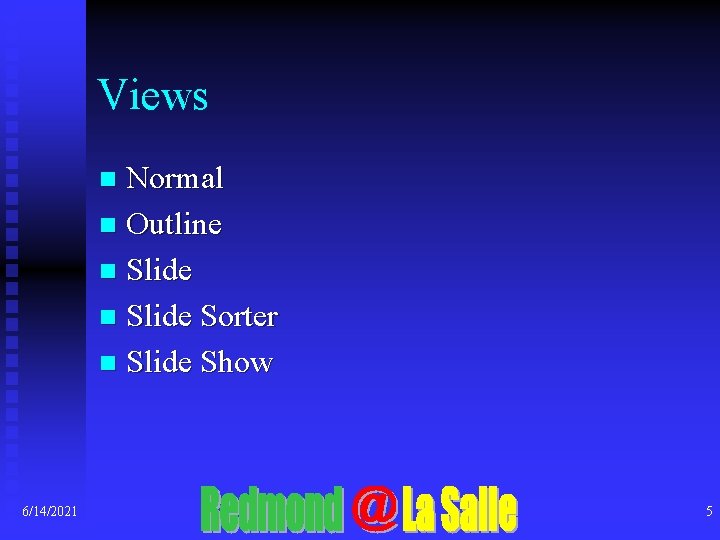 Views Normal n Outline n Slide Sorter n Slide Show n 6/14/2021 5 
