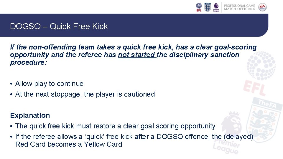 DOGSO – Quick Free Kick If the non-offending team takes a quick free kick,