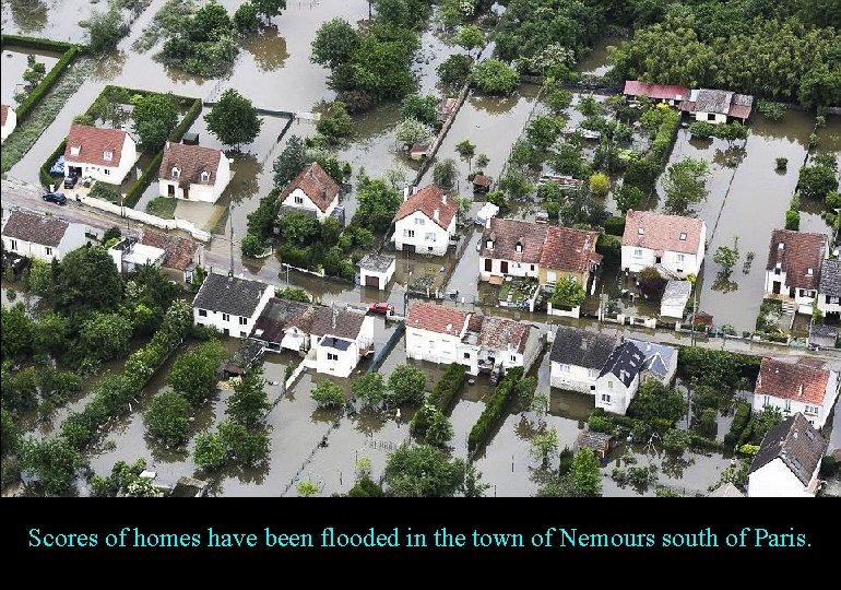 Scores of homes have been flooded in the town of Nemours south of Paris.