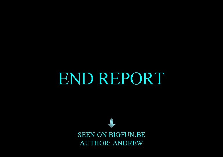 END REPORT SEEN ON BIGFUN. BE AUTHOR: ANDREW 