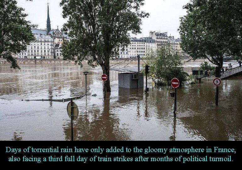 Days of torrential rain have only added to the gloomy atmosphere in France, also