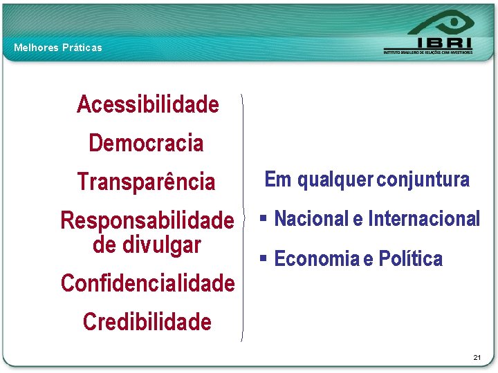 Melhores Práticas Acessibilidade Democracia Transparência Em qualquer conjuntura Responsabilidade § Nacional e Internacional de