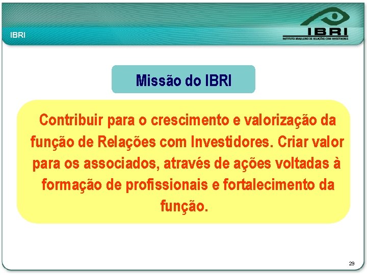 IBRI Missão do IBRI Contribuir para o crescimento e valorização da função de Relações