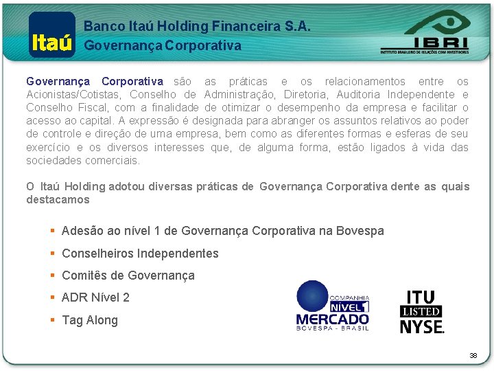 Banco Itaú Holding Financeira S. A. Governança Corporativa são as práticas e os relacionamentos