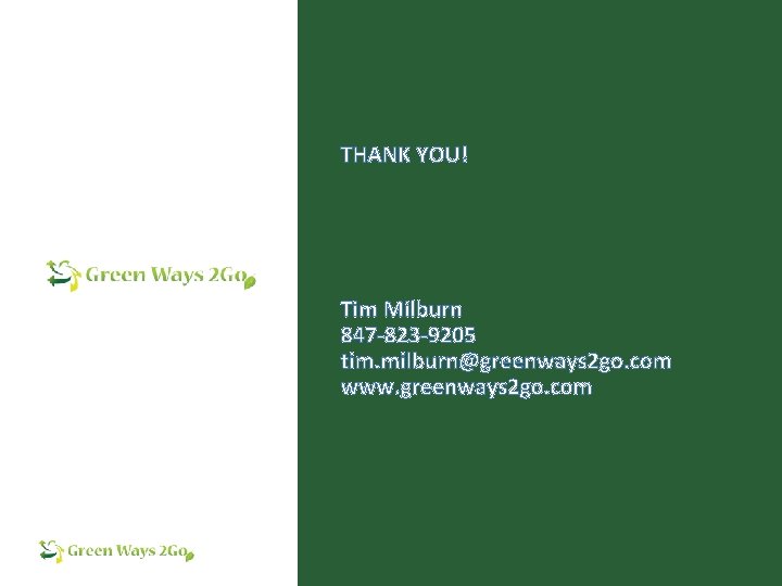 THANK YOU! Tim Milburn 847 -823 -9205 tim. milburn@greenways 2 go. com www. greenways