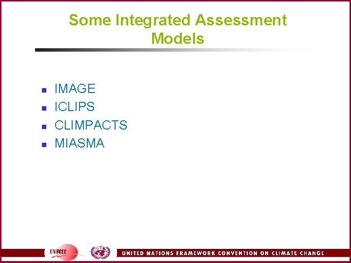 Some Integrated Assessment Models n n IMAGE ICLIPS CLIMPACTS MIASMA 