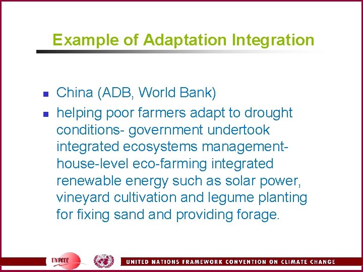 Example of Adaptation Integration n n China (ADB, World Bank) helping poor farmers adapt