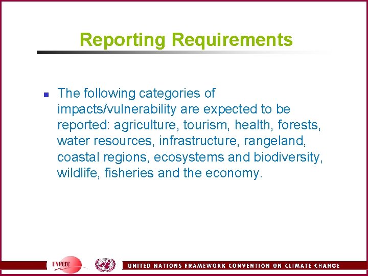 Reporting Requirements n The following categories of impacts/vulnerability are expected to be reported: agriculture,