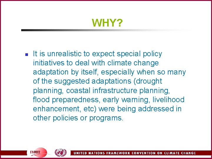 WHY? n It is unrealistic to expect special policy initiatives to deal with climate