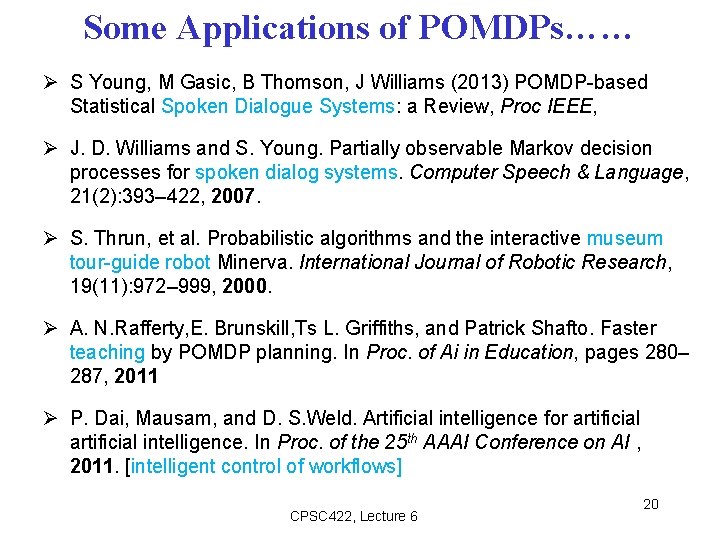 Some Applications of POMDPs…… S Young, M Gasic, B Thomson, J Williams (2013) POMDP-based