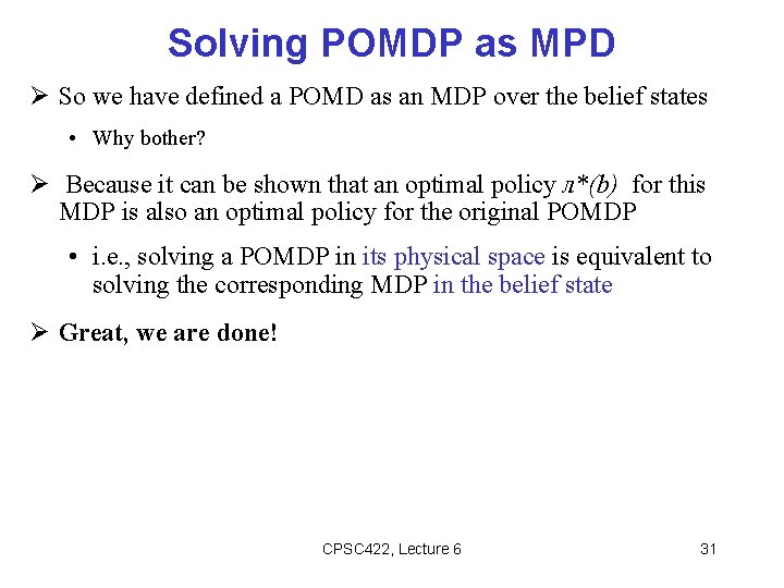 Solving POMDP as MPD So we have defined a POMD as an MDP over