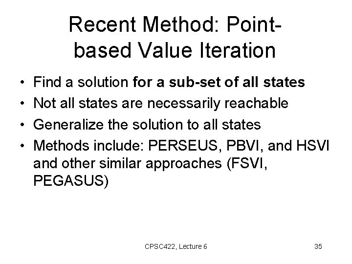 Recent Method: Pointbased Value Iteration • • Find a solution for a sub-set of
