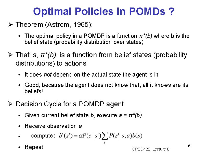 Optimal Policies in POMDs ? Theorem (Astrom, 1965): • The optimal policy in a