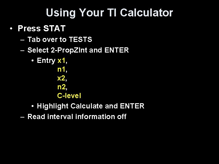 Using Your TI Calculator • Press STAT – Tab over to TESTS – Select
