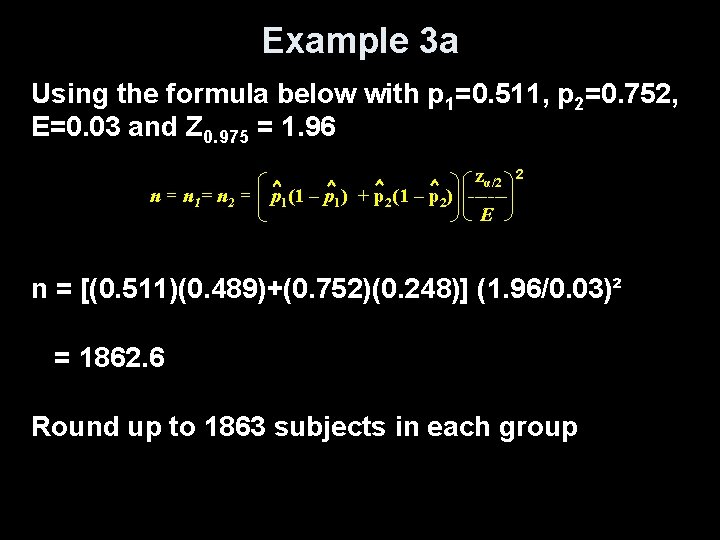 Example 3 a Using the formula below with p 1=0. 511, p 2=0. 752,