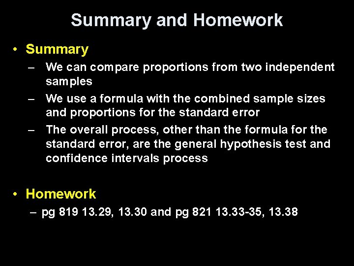 Summary and Homework • Summary – We can compare proportions from two independent samples