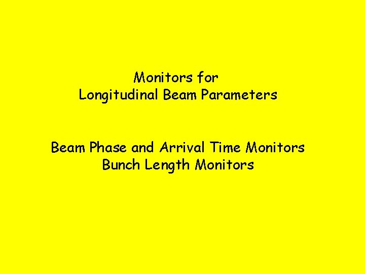 Monitors for Longitudinal Beam Parameters Beam Phase and Arrival Time Monitors Bunch Length Monitors