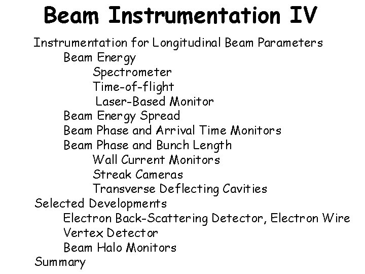 Beam Instrumentation IV Instrumentation for Longitudinal Beam Parameters Beam Energy Spectrometer Time-of-flight Laser-Based Monitor