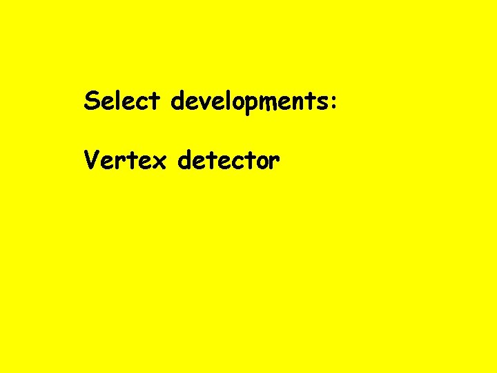 Select developments: Vertex detector 