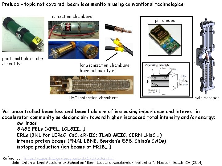 Prelude - topic not covered: beam loss monitors using conventional technologies ionization chambers photomultiplier